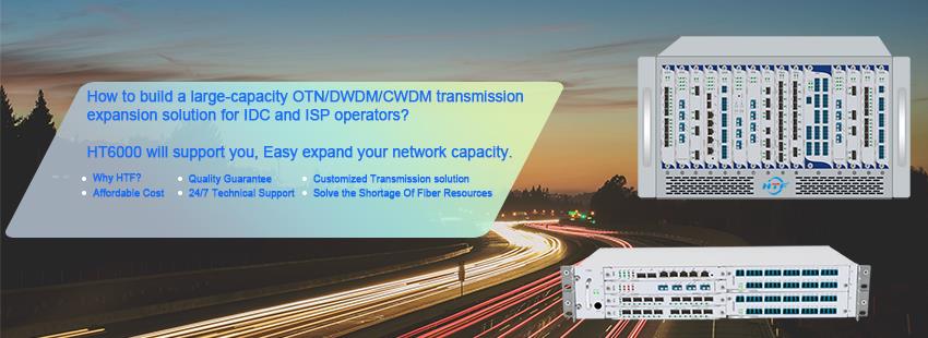 Selamat datang ke Penyelesaian penghantaran CWDM OTN DWDM yang disesuaikan dari HTF Welcome to Customized OTN DWDM CWDM transmission Solution from HTF